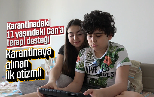 Karantinadaki ilk otizmli 11 yaşındaki Can’a terapi desteği