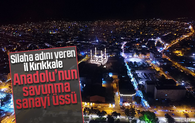 Anadolu'nun yükselen savunma sanayi üssü: Kırıkkale