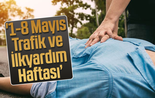 '1-8 Mayıs Trafik ve İlkyardım Haftası’