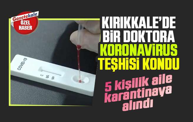 Kırıkkale’de bir doktora koronavirüs teşhisi kondu