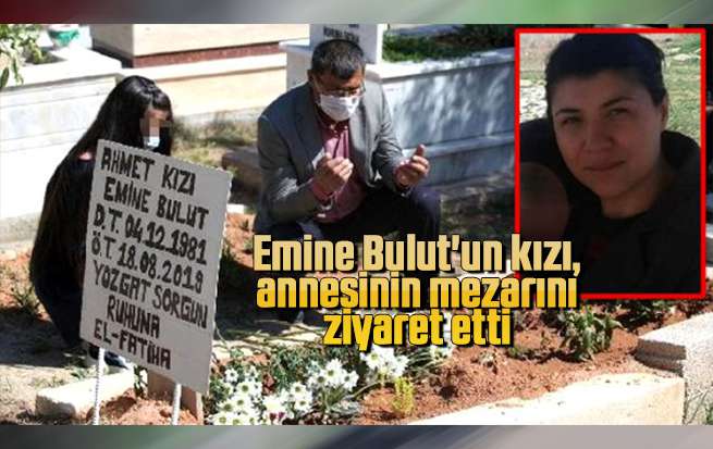 Emine Bulut'un kızı, annesinin mezarını ziyaret etti