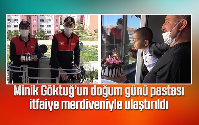 Minik Göktuğ’un doğum günü pastası itfaiye merdiveniyle ulaştırıldı