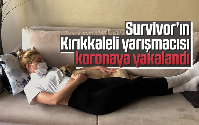 Survivor’ın Kırıkkaleli yarışmacısı koronaya yakalandı