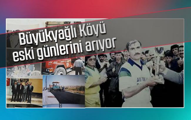 Büyükyağlı eski günlerini arıyor