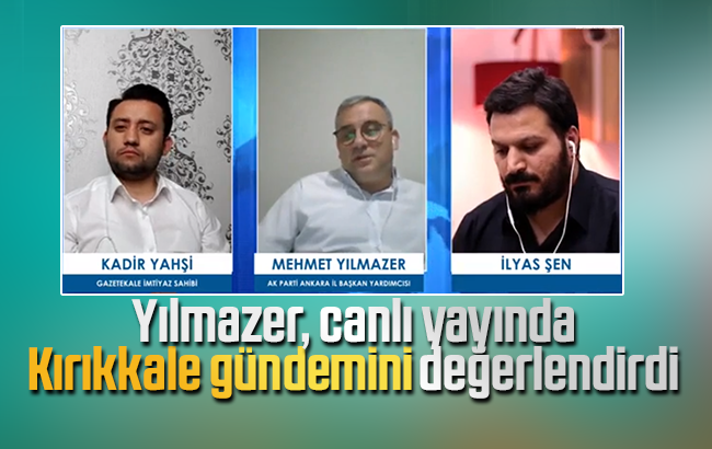 Yılmazer, Ankara’dan Kırıkkale gündemini değerlendirdi