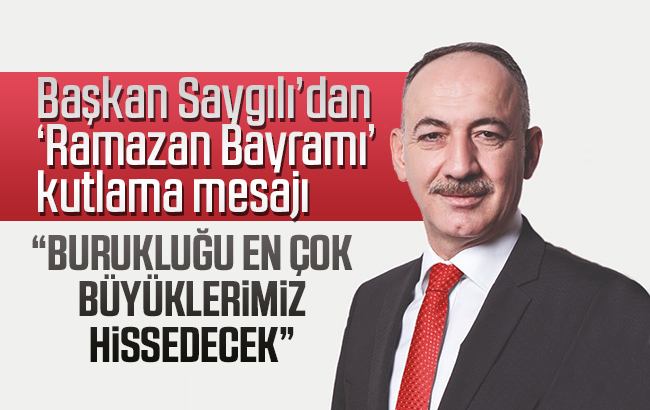 Başkan Saygılı’dan ‘Ramazan Bayramı’ mesajı