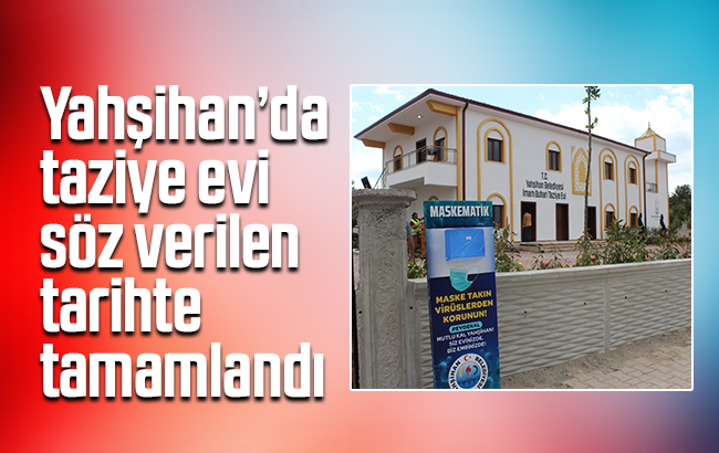 Yahşihan’da taziye evi söz verilen tarihte tamamlandı