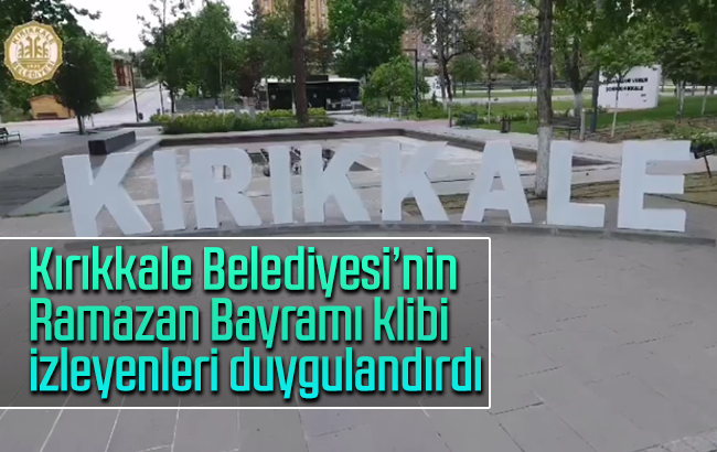 Kırıkkale Belediyesi’nden Ramazan Bayramı’na özel video klip