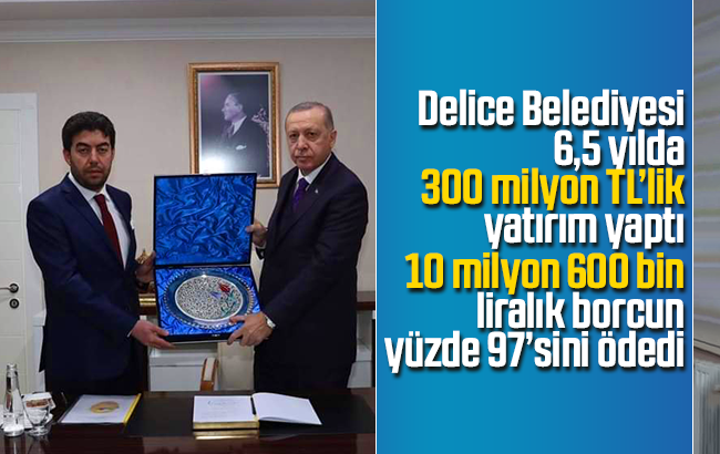 Delice Belediyesi 6,5 yılda 300 milyon TL’lik yatırım yaptı