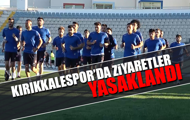 Kırıkkale BA’da ziyaretler yasaklandı