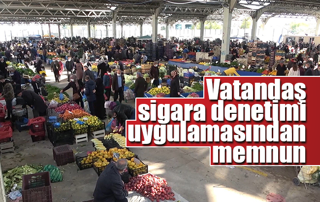 Semt pazarlarında sigara ve maske denetimi: Vatandaşlar yeni uygulamadan memnun