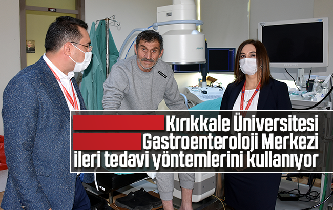 Kırıkkale Üniversitesi Gastroenteroloji Merkezi ileri tedavi yöntemlerini kullanıyor