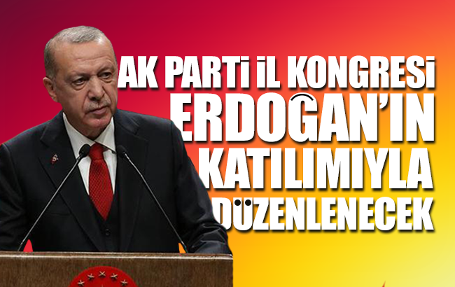 AK Parti İl Kongresi, Cumhurbaşkanı Erdoğan’ın katılımıyla gerçekleşecek