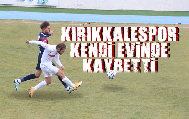 Kırıkkalespor kendi evinde kaybetti