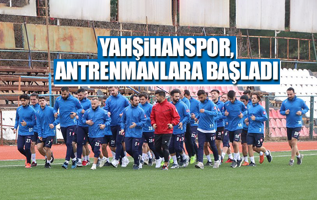 Yahşihanspor, antrenmanlara başladı