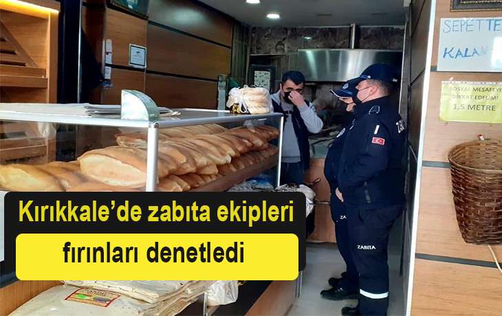 Kırıkkale’de zabıta ekipleri fırınları denetledi