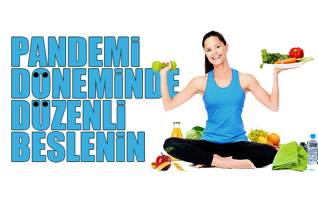 Pandemi döneminde düzenli beslenme ve aktivenin önemi