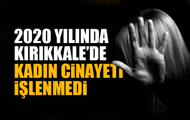 Kırıkkale'de, 2020'de hiç kadın cinayeti işlenmedi