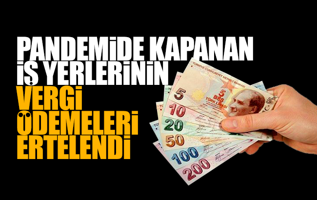 İş yerlerinin vergi ödemeleri ertelendi