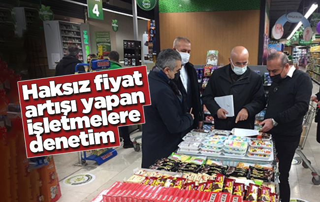 Haksız fiyat artışı yapan işletmelere ceza