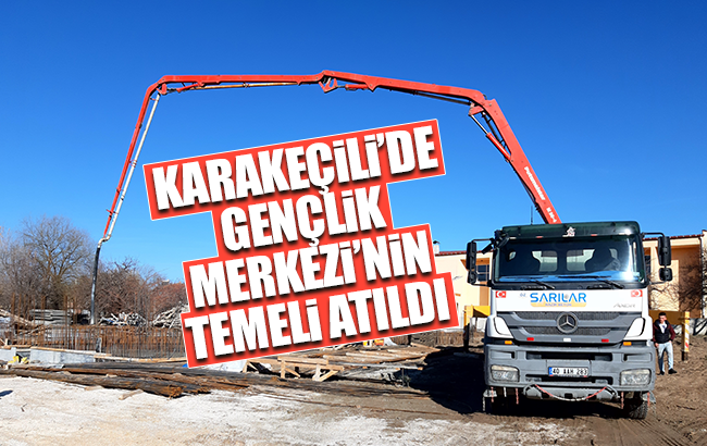 Karakeçili'de gençlik merkezinin temeli atıldı