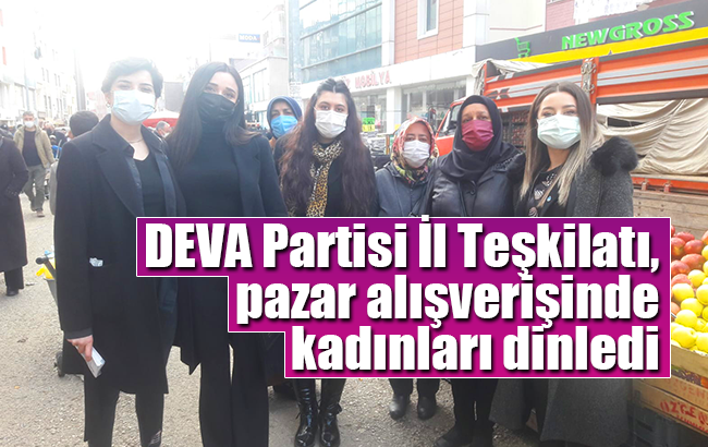 DEVA Partisi İl Teşkilatı, pazar alışverişinde kadınları dinledi