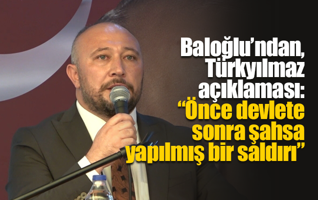 Baloğlu’ndan, Türkyılmaz açıklaması: “Önce devlete sonra şahsa yapılmış bir saldırı”