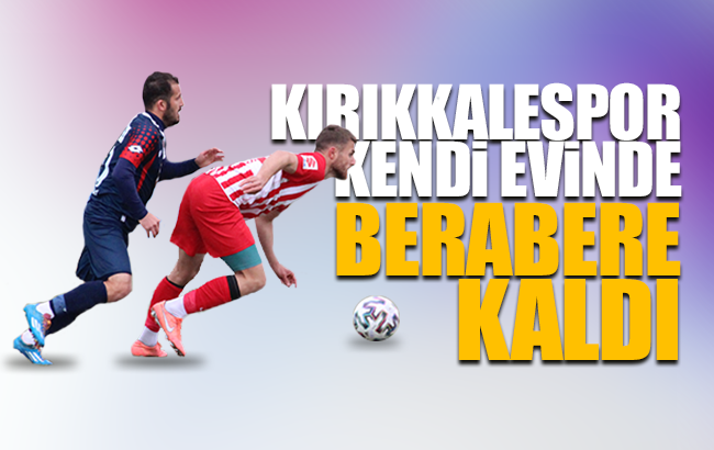 Kırıkkalespor, kendi evinde berabere kaldı