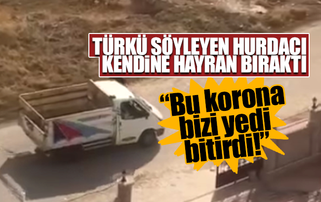 Türkü söyleyen hurdacı kendine hayran bıraktı