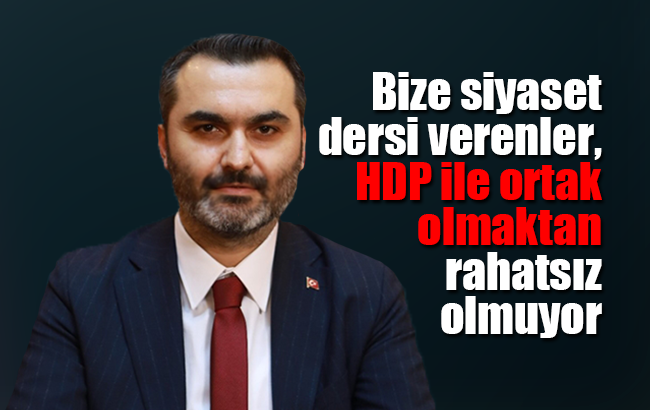 Kaplan; "Bize siyaset dersi verenler, HDP ile ortak olmaktan rahatsız olmuyor"