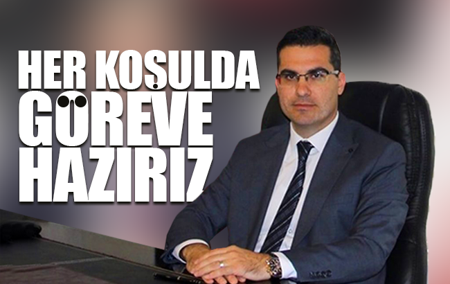 Ağırtaş; “Her koşulda göreve hazırız”