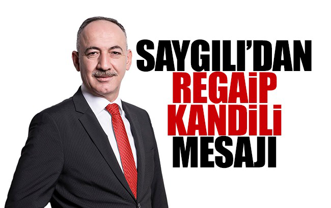 Belediye Başkanı Saygılı'dan Regaip Kandili mesajı