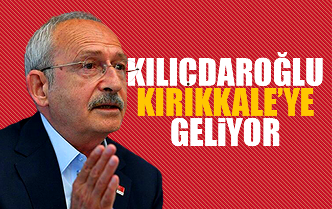 Kılıçdaroğlu Kırıkkale'ye geliyor