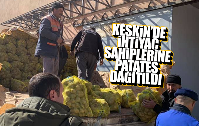 Keskin’de üreticiden alınan patatesler ihtiyaç sahiplerine dağıtıldı