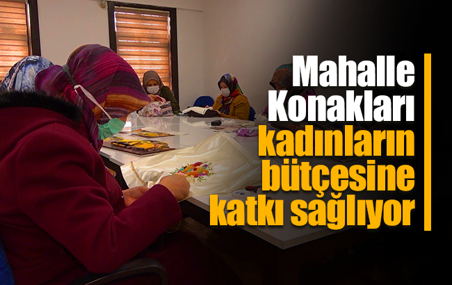 'Mahalle Konakları' projesi ev kadınlarının bütçesine can katıyor