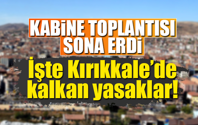 İşte Kırıkkale'de kalkan yasaklar!