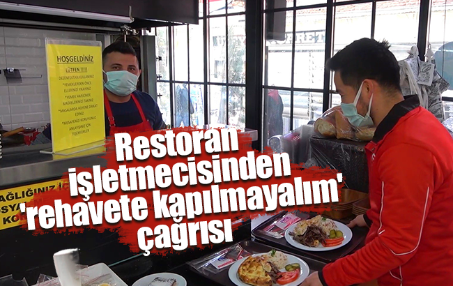 Restoran işletmecisinden ’rehavete kapılmayalım’ çağrısı: “Devletimizin bize sunduğu büyük bir fırsat”