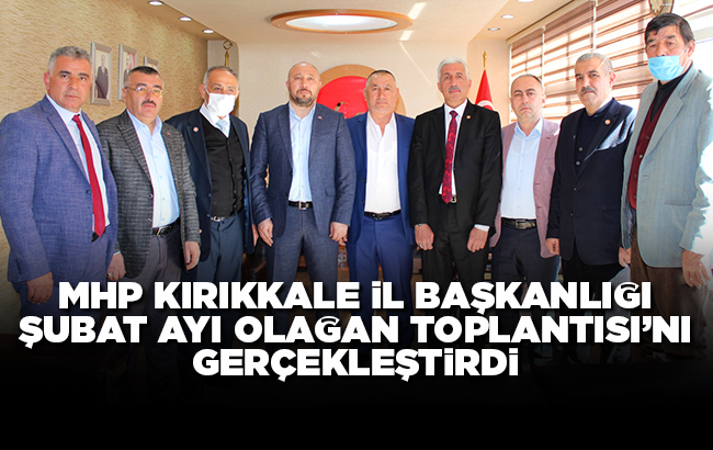 MHP Kırıkkale İl Başkanlığı, şubat ayı olağan toplantısını gerçekleştirdi