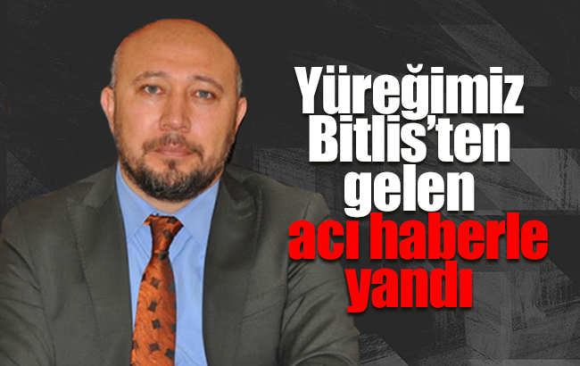 Baloğlu; “Yüreğimiz Bitlis’ten gelen acı haberle yandı”