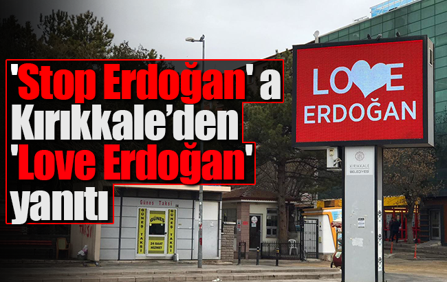 ’Stop Erdoğan’ skandalına Kırıkkale’den ’Love Erdoğan’ yanıtı