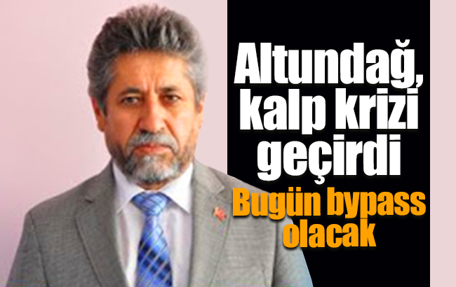 Altundağ, kalp krizi geçirdi 