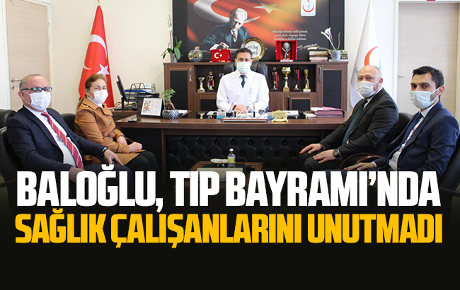 Baloğlu, Tıp Bayramı’nda sağlıkçıları unutmadı