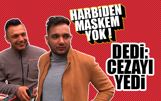 'Harbiden maskem yok’ dedi, arkadaşıyla birlikte cezayı yedi