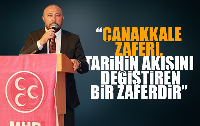 Baloğlu, “Çanakkale Zaferi, tarihin akışını değiştiren bir zaferdir”