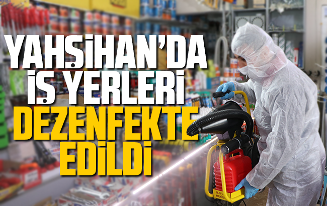 Yahşihan’da işyerleri dezenfekte edildi