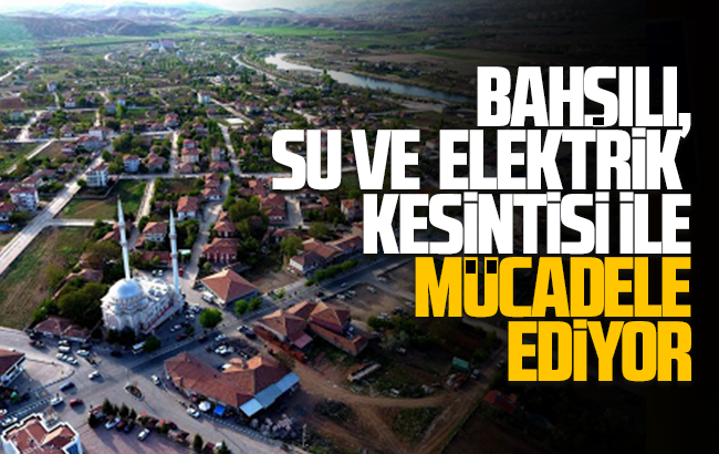 Bahşılı, elektrik ve su kesintisi ile mücadele ediyor