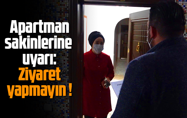 Apartman sakinlerine "ziyaret yapmayın" uyarısı