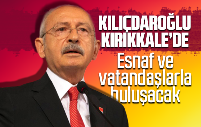 Kılıçdaroğlu Kırıkkale’de