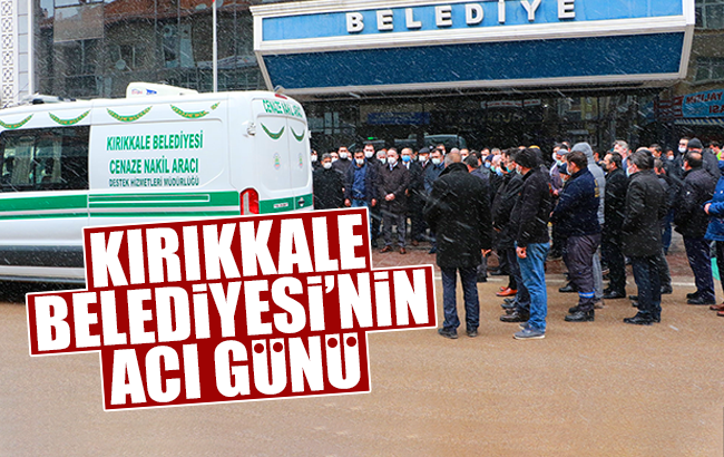 Kırıkkale Belediyesi’nin acı günü