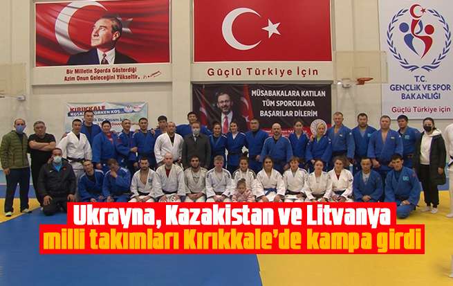 Ukrayna, Kazakistan ve Litvanya milli takımları Kırıkkale’de kampa girdi